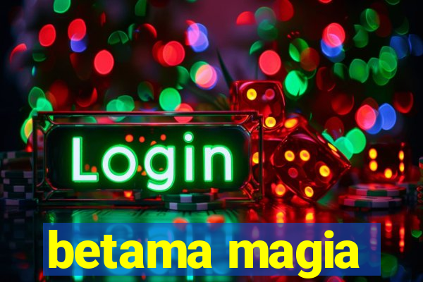 betama magia